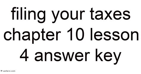 filing your taxes chapter 10 lesson 4