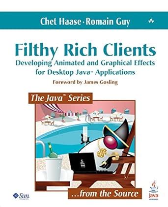 Filthy Rich Clients Developing Animated And Graphical Effects For Desktop Java Applications 1st First By Haase Chet Guy Romain 2007 Paperback