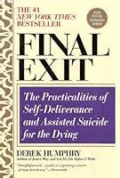 Final Exit The Practicalities Of Self Deliverance And Assisted Suicide For The Dying