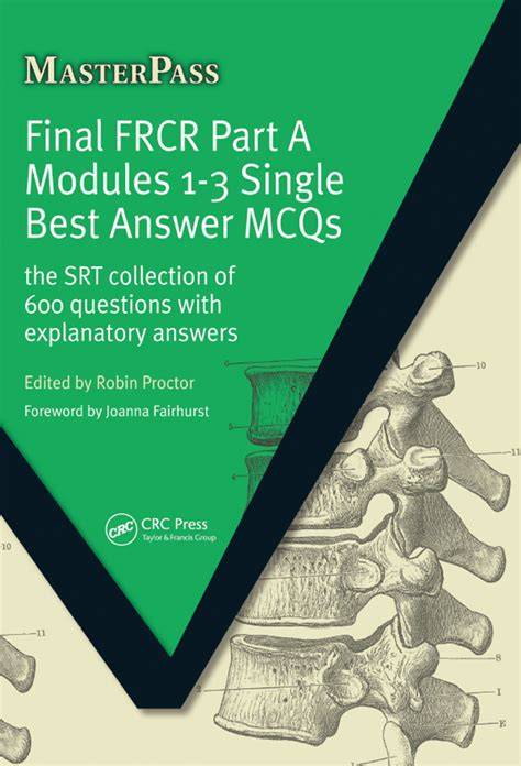 Final Frcr Part A Modules 4 6 Single Best Answer Mcqs The Srt Collection Of 600 Questions With Explanatory Answers Masterpass
