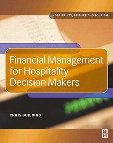 Download Financial Management For Hospitality Decision Makers Hospitality Leisure And Tourism 1St Edition By Guilding Chris Published By Butterworth Heinemann Paperback 