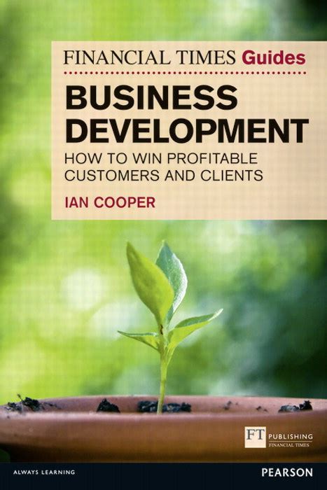 Download Financial Times Guide To Business Development How To Win Profitable Customers And Clients The Ft Guides 