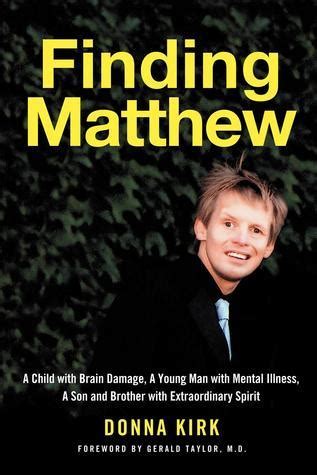 Finding Matthew A Child With Brain Damage A Young Man With Mental Illness A Son And Brother With Extraordinary Spirit