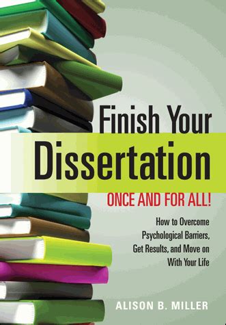Download Finish Your Dissertation Once And For All How To Overcome Psychological Barriers Get Results And Move On With Your Life 