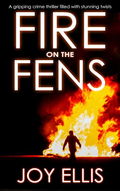 Read Online Fire On The Fens A Gripping Crime Thriller Filled With Stunning Twists 