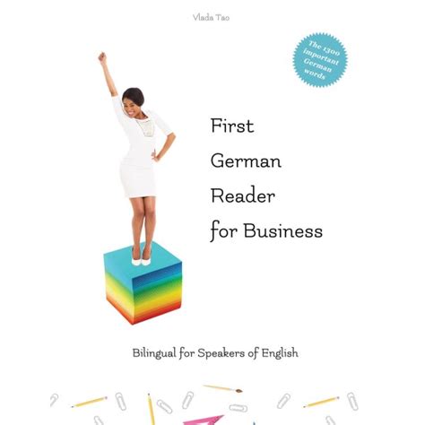 First German Reader For Business Bilingual For Speakers Of English Speak Write And Understand Basic German In No Time Fachbegriffe Mustersi 1 2 Tze Und Readers For Business 1 German Edition