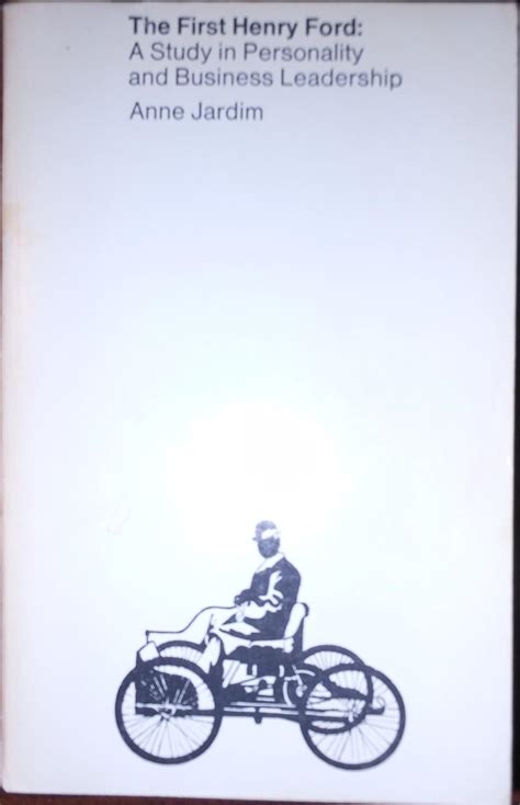 First Henry Ford A Study In Personality And Business Leadership