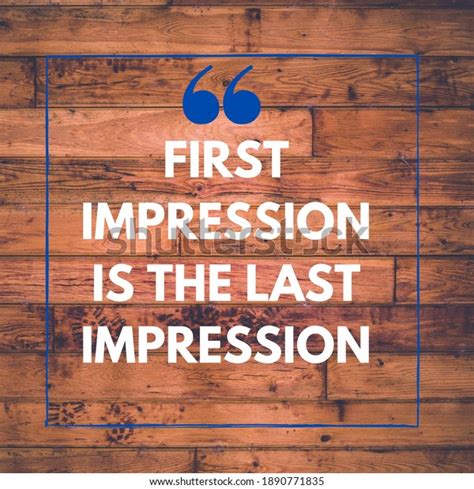 First Impression Is The Last Impression