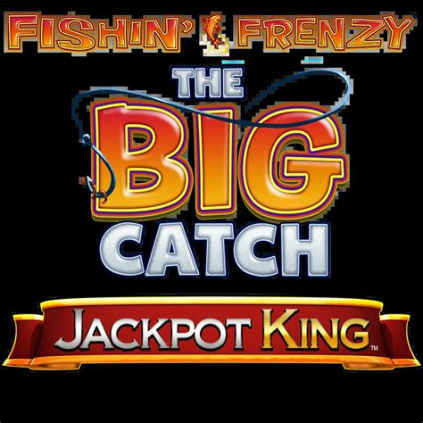 fishin frenzy big catch jackpot king
