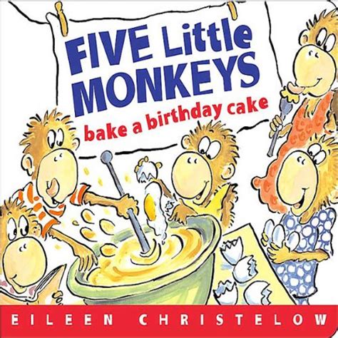 Five Little Monkeys Bake A Birthday Cake A Five Little Monkeys Story
