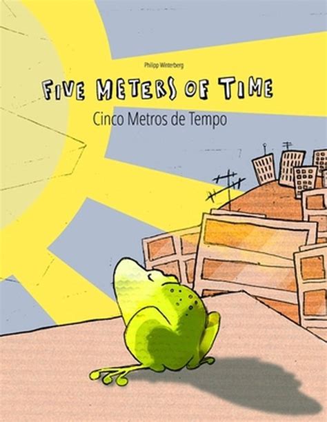Read Online Five Meters Of Time Cinco Metros De Tempo Childrens Picture Book English Portuguese Portugal Bilingual Edition Dual Language 