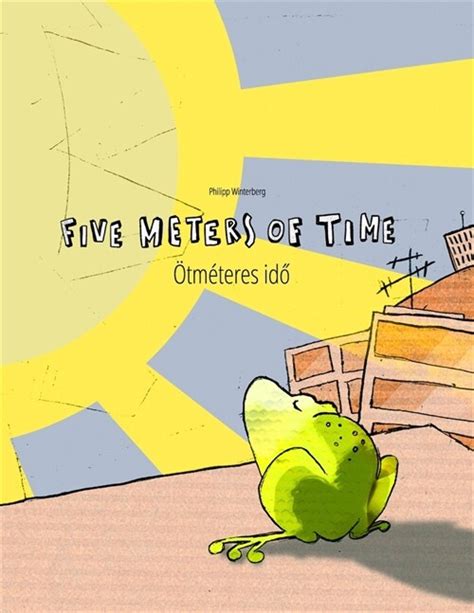 Read Online Five Meters Of Time Tm Teres Id Childrens Picture Book English Hungarian Bilingual Edition Dual Language 