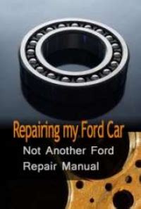 Read Fixing My Ford Car Not Another Ford Repair Manual 