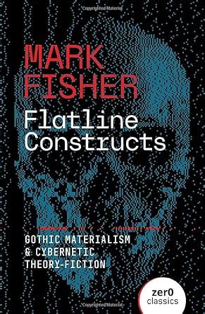 Flatline Constructs Gothic Materialism And Cyberne