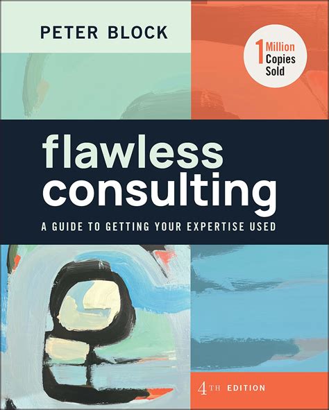 Read Flawless Consulting A Guide To Getting Your Expertise Used By Peter Block 5 Apr 2011 Hardcover 