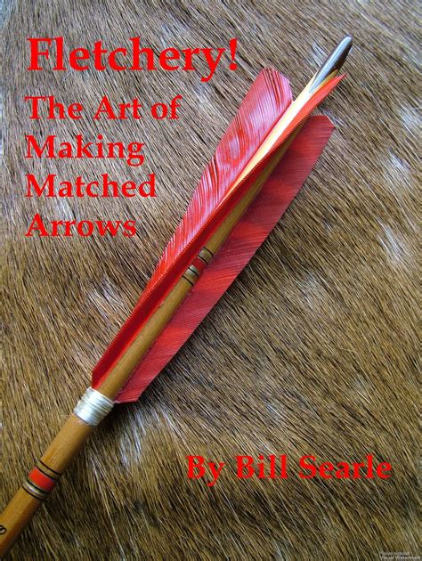 fletchery the art of making matched arrows
