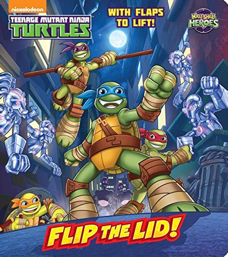Read Flip The Lid Teenage Mutant Ninja Turtles Half Shell Heroes Lift The Flap 