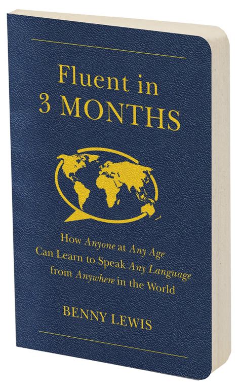 Fluent In 3 Months How Anyone At Any Age Can Learn To Speak Language From Anywhere The World Benny Lewis
