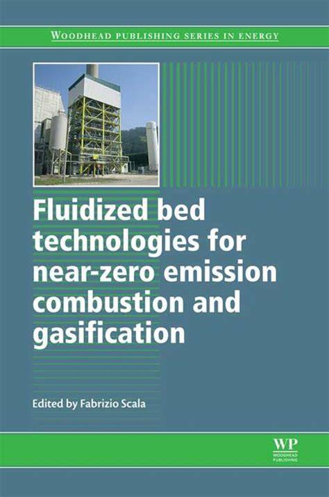 Fluidized Bed Technologies For Near Zero Emission Combustion And Gasification Woodhead Publishing Series In Energy