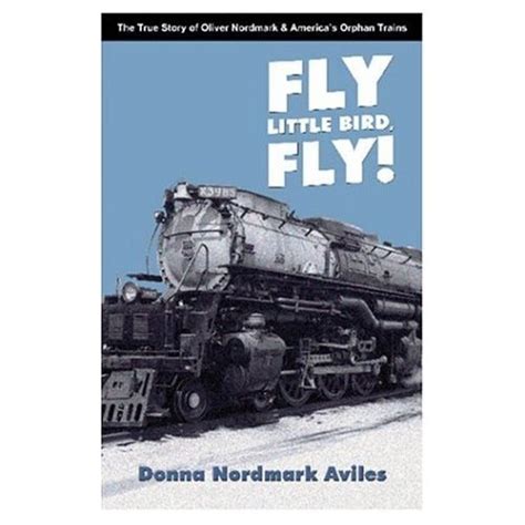 Read Fly Little Bird Fly The True Story Of Oliver Nordmark Americas Orphan Trains 