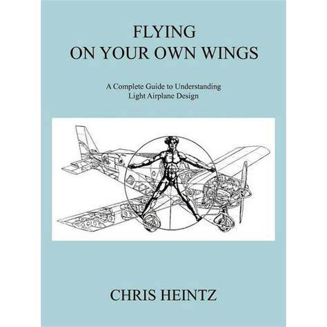 flying on your own wings a complete guide to unde