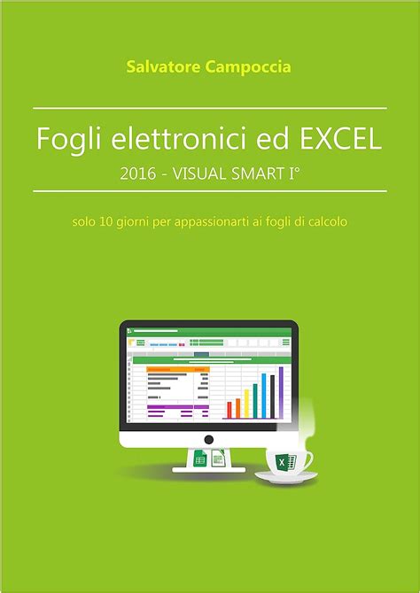 Read Fogli Elettronici Ed Excel 2016 Visual Smart I Solo 10 Giorni Per Appassionarti Ai Fogli Di Calcolo 