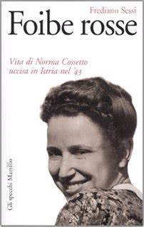 Read Foibe Rosse Vita Di Norma Cossetto Uccisa In Istria Nel 43 