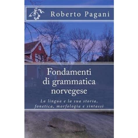 Read Fondamenti Di Grammatica Norvegese La Lingua E La Sua Storia Fonetica Morfologia E Sintassi 