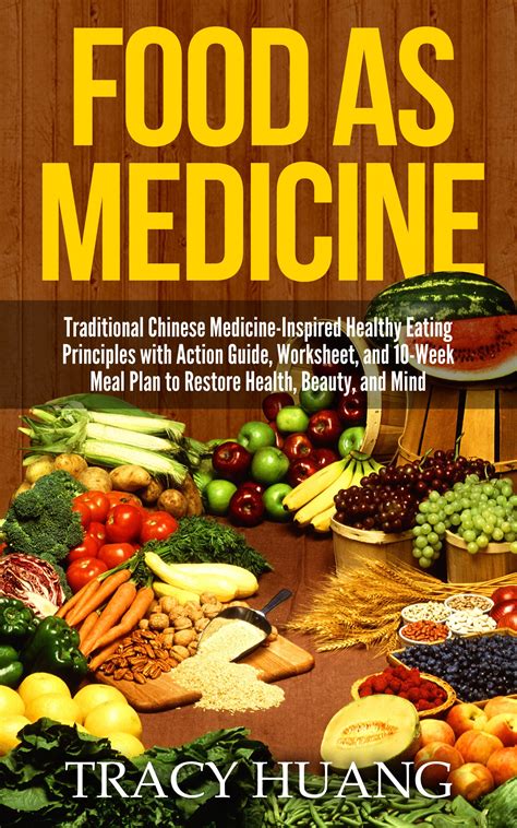 Full Download Food As Medicine Traditional Chinese Medicine Inspired Healthy Eating Principles With Action Guide Worksheet And 10 Week Meal Plan To Restore Health Beauty And Mind 