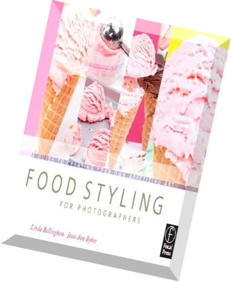 Read Online Food Styling For Photographers A Guide To Creating Your Own Appetizing Art 