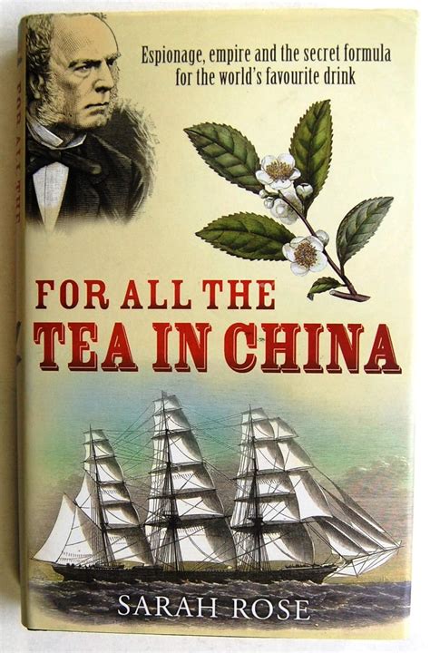 Read For All The Tea In China Espionage Empire And Secret Formula Worlds Favourite Drink Sarah Rose 