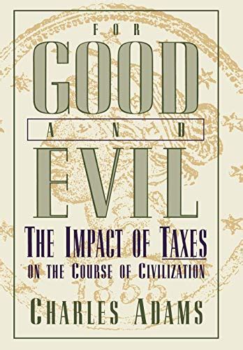 Read Online For Good And Evil Impact Of Taxes On The Course Of Civilization 