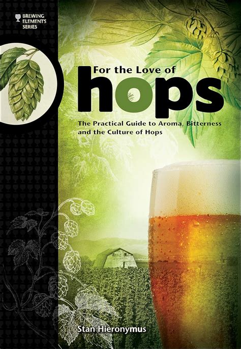 Read Online For The Love Of Hops The Practical To Aroma Bitterness And The Culture Of Hops Brewing Elements 