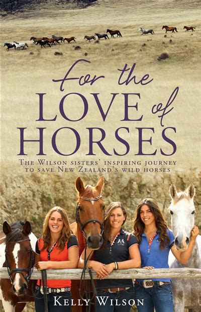 Read Online For The Love Of Horses The Wilson Sisters Inspiring Journey To Save New Zealands Wild Horses 
