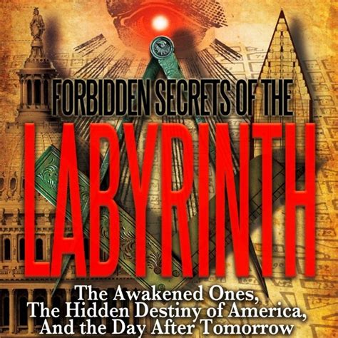 Forbidden Secrets Of The Labyrinth The Awakened Ones The Hidden Destiny Of America And The Day After Tomorrow