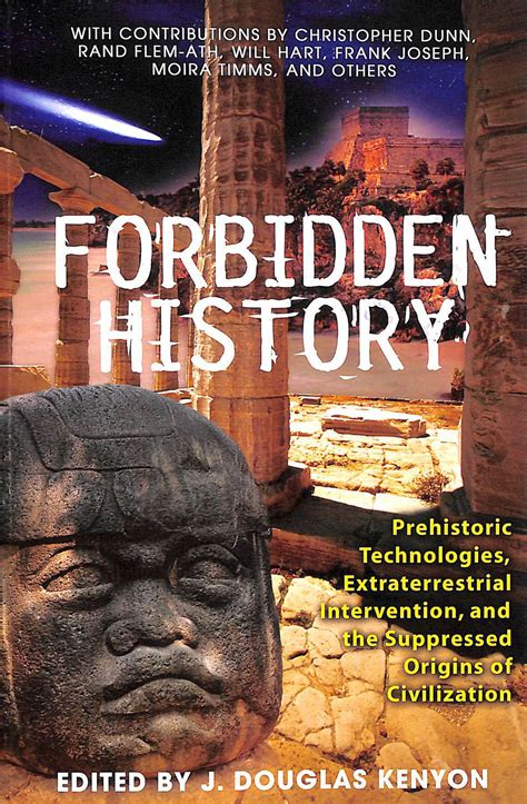 Read Forbidden History Prehistoric Technologies Extraterrestrial Intervention And The Suppressed Origins Of Civilization J Douglas Kenyon 