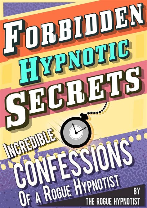 Full Download Forbidden Hypnotic Secrets Incredible Hypnotic Confessions Of The Rogue Hypnotist 