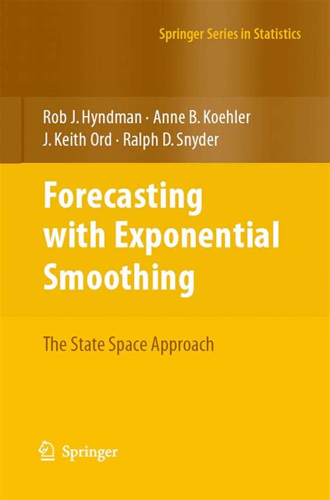 Full Download Forecasting With Exponential Smoothing The State Space Approach Springer Series In Statistics By Hyndman Rob Koehler Anne B Ord J Keith Snyder Ralph D August 15 2008 Paperback 2008 