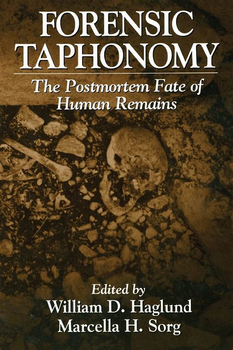 forensic taphonomy the postmortem fate of human re