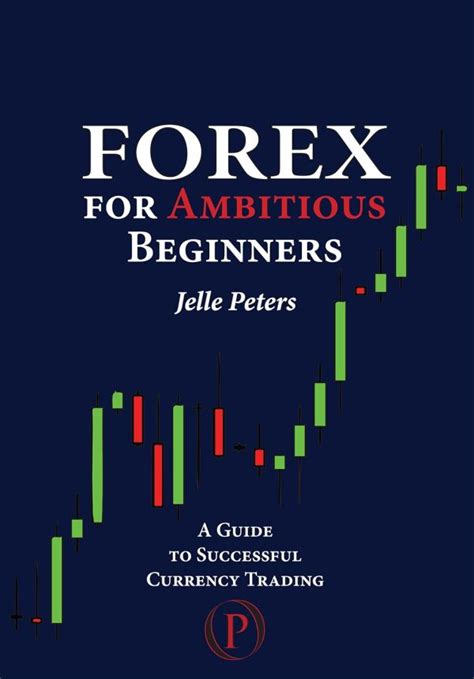 Forex For Ambitious Beginners A Guide To Successful Currency Trading