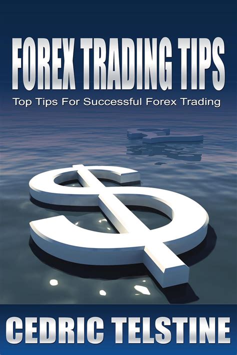 Forex Trading Tips Top Tips For Successful Forex Trading Forex Trading Success Book 1