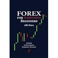 Read Online Forex For Ambitious Beginners A Guide To Successful Currency Trading 