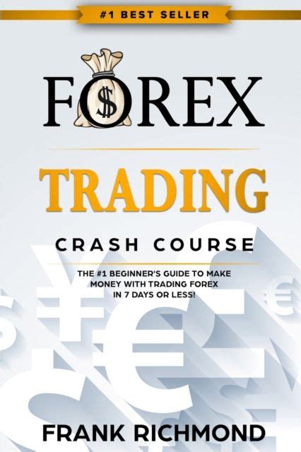 Full Download Forex Trading Crash Course The 1 Beginners Guide To Make Money With Trading Forex In 7 Days Or Less 