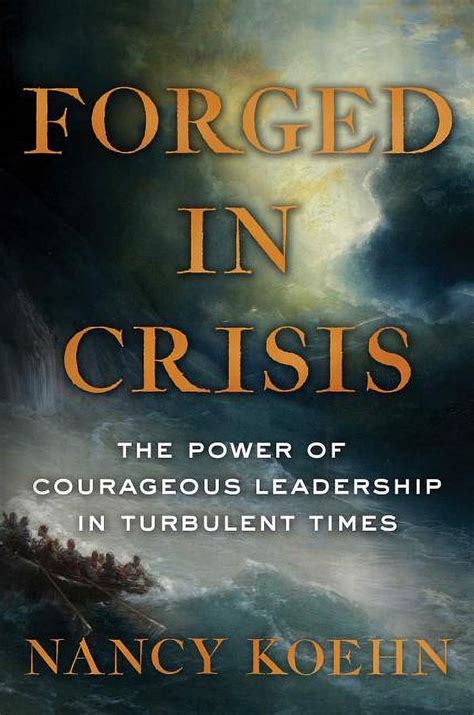 Read Forged In Crisis The Power Of Courageous Leadership In Turbulent Times 