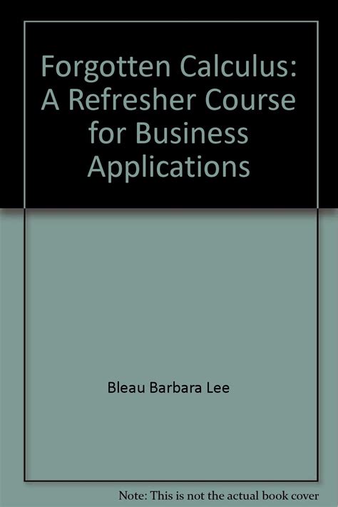 Forgotten Calculus A Refresher Course With Applications To Economics Business The Optional Use Of The Graphing Calculator 3rd Edition