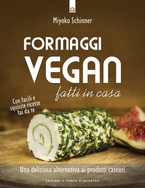 Download Formaggi Vegan Fatti In Casa Una Deliziosa Alternativa Ai Prodotti Caseari 