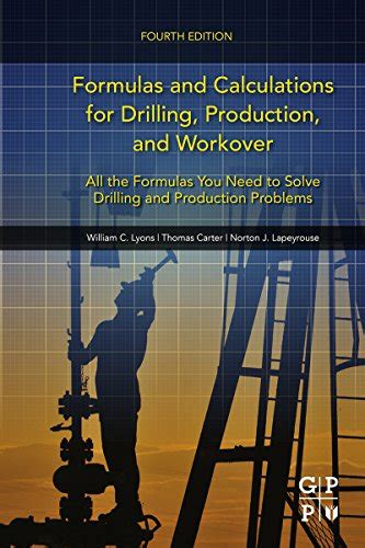 Read Formulas And Calculations For Drilling Production And Workover Third Edition All The Formulas You Need To Solve Drilling And Production Problems 