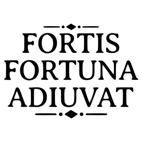 FORTIS FORTUNA ADIUVAT ARTINYA - FORTIS FORTUNA ADIUVAT adalah bahasa latin yang berarti