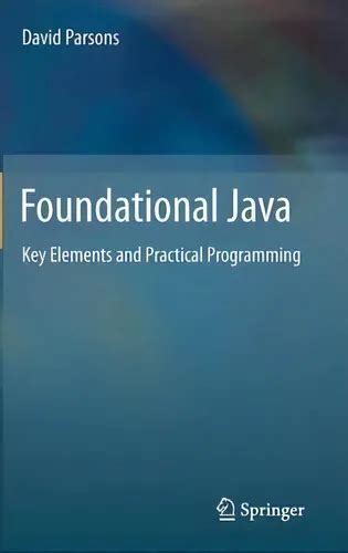 Read Foundational Java Key Elements And Practical Programming 