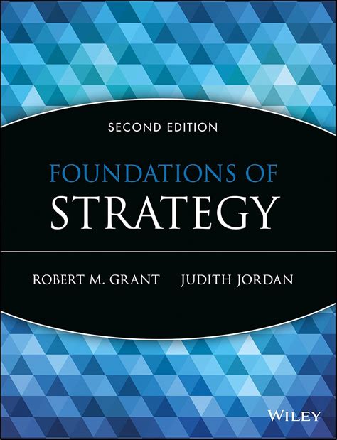 Foundations Of Strategy Robert M Grant And Judith Jordan